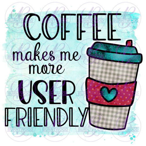 Coffee Makes Me User Friendly 0464