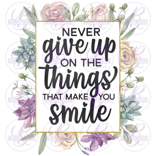 Never Give Up On The Things That Make You Smile 0569