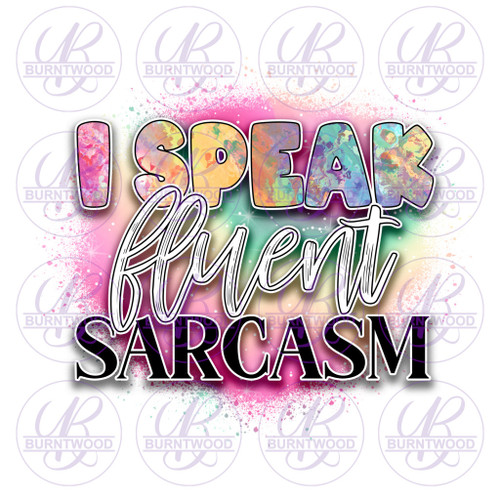 I Speak Fluent Sarcasm 0708