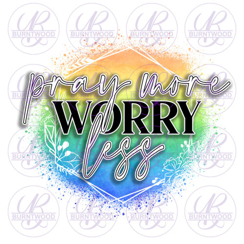 Pray More Worry Less 0778