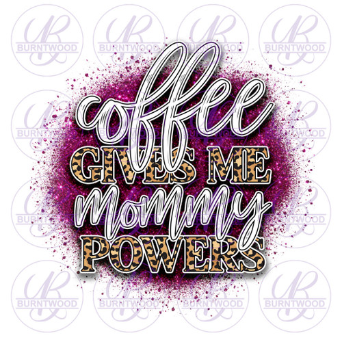 Coffee Gives Me Mommy Powers  0970