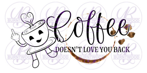 Coffee Doesn't Love You Back 0999