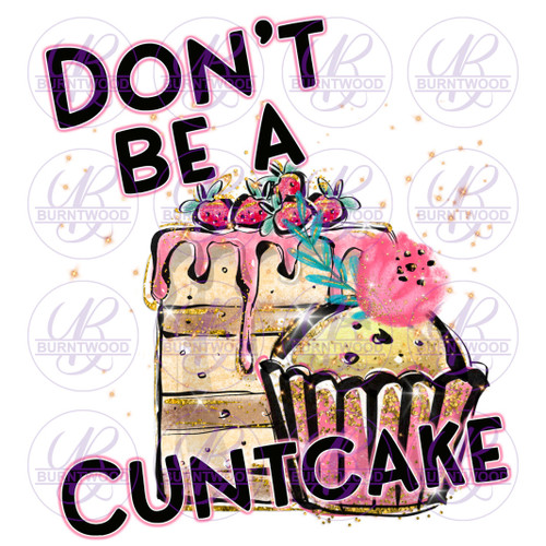 Don't Be A C*ntcake 1133