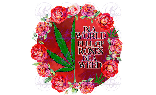 In A World Full Of Roses Be A Weed 1537