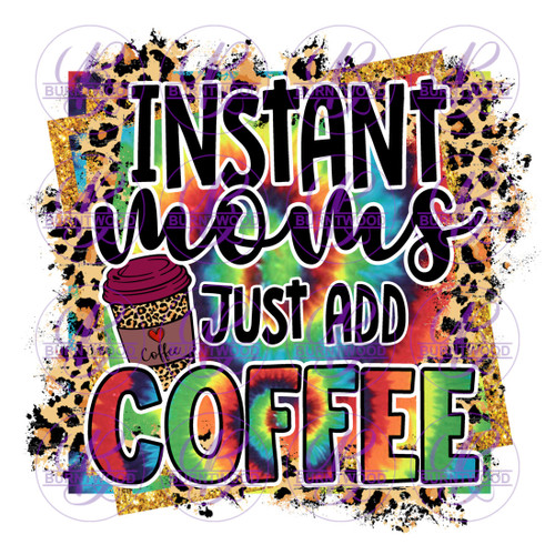 Instant Moms Just Add Coffee 1894