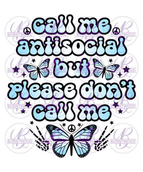 Call Me Antisocial But Please Don't Call Me 1740