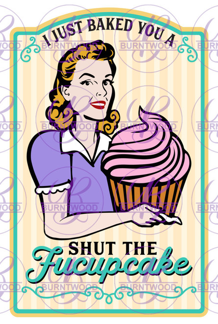 I Just Baked You A Shut The Fucupcake 2139