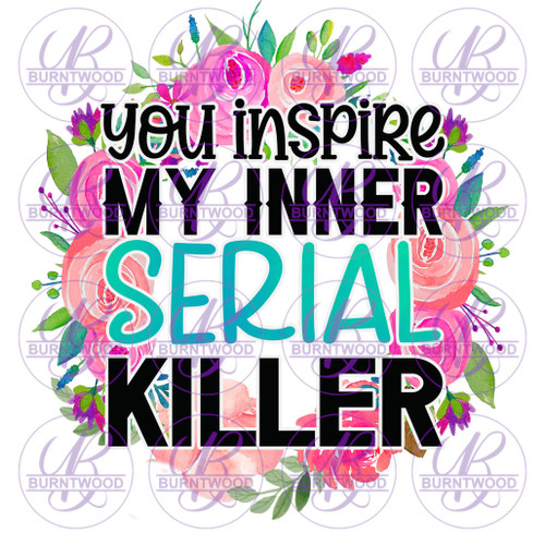 You Inspire My Inner Serial Killer 2382
