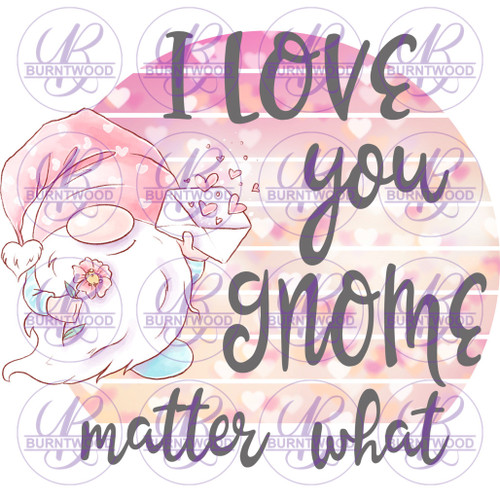 I Love You Gnome Matter What 2492