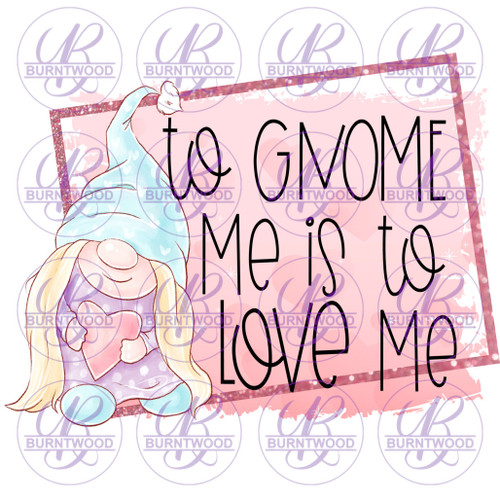 To Gnome Me Is To Love Me 2493