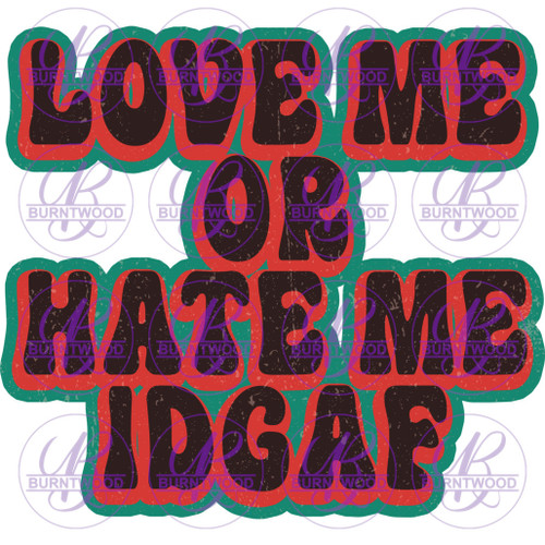 Love Me Or Hate Me IDGAF 2652