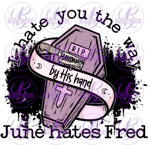 I Hate You The Way June Hates Fred 2699