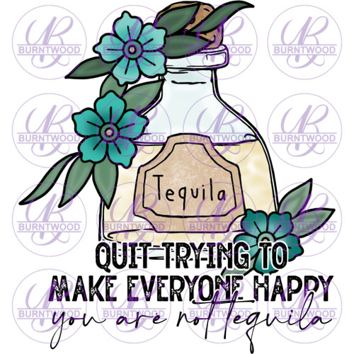 Quit Trying To Make Everyone Happy You're Not Tequila 2694