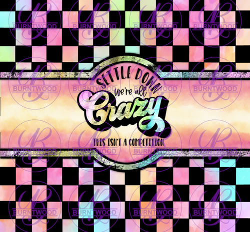 Settle Down We're All Crazy.. 20/30oz Wrap 5244
