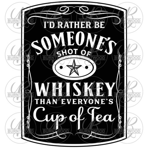 I'd Rather Be Someone's Shot Of Whiskey 4204