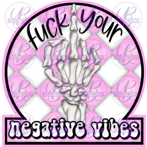 F*ck Your Negative Vibes 5132