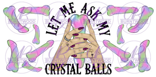 UV DTF 16oz Wrap - Let Me Ask My Crystal Balls 9811
