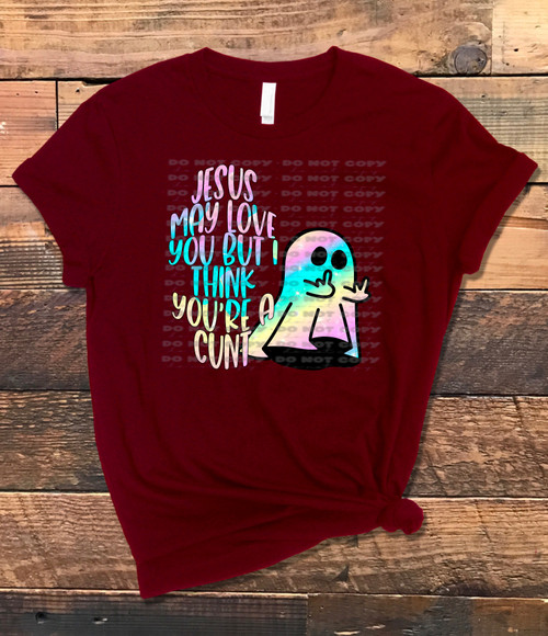 DTF - Jesus May Love You But I Think You're A C*nt 0241
