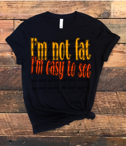 DTF - I'm Not Fat I'm Easy To See 0426