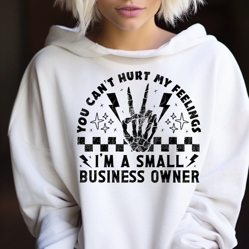 DTF - You Can't Hurt My Feelings I'm A Small Business Owner 0587