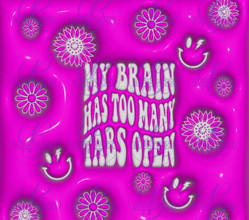 My Brain Has too Many Tabs Open 8928