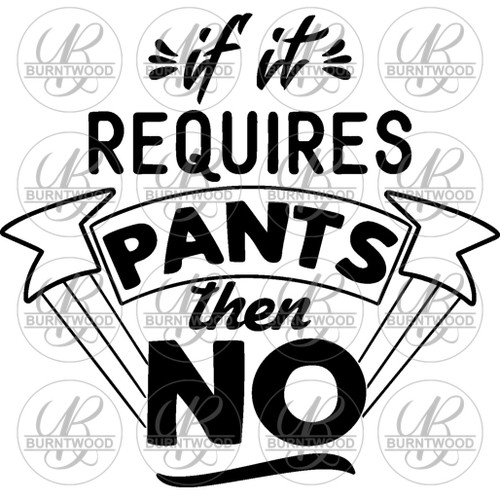 If It Requires Pants Then NO 6326