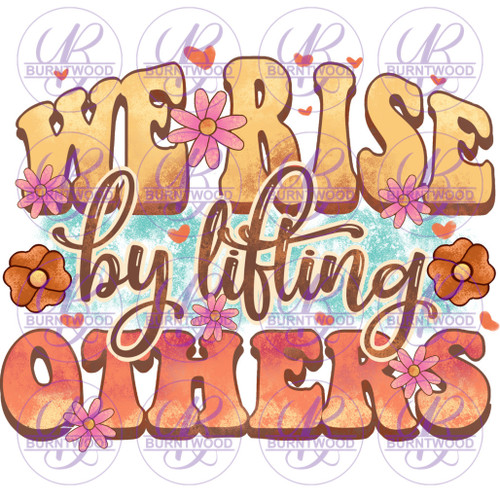 We Rise By Lifting Others 6297