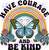 DTF - Have Courage And Be Kind 0774
