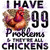 DTF - I have 99 Problems & They're All Chickens 1237