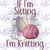 DTF - If I'm Sitting I'm Knitting 0409