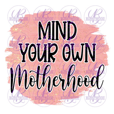 Mind your own Motherhood UV DTF Decal (Clear Film) – Stephvnie.Co Transfers