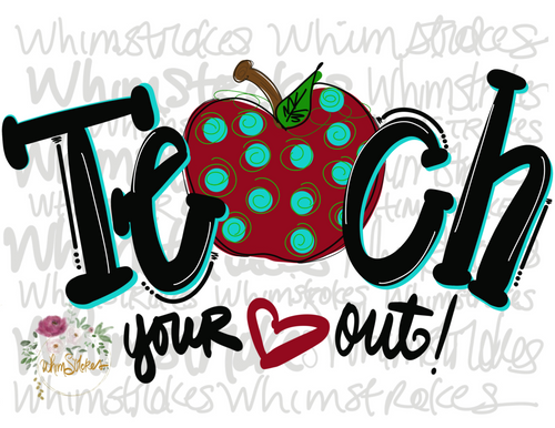 Teach your heart out
Teacher
Whimstrokes 
Sublimation 
Digital download