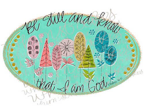 Be still and know that I am God
Sublimation 
PNG
Whimstrokes 
Psalms 46:10