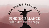 New Year's Resolution - Finding Balance with Aromatherapy