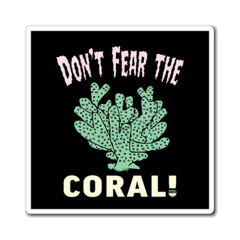 Don't Fear The Coral Square Magnet (Indoor Vinyl Beach Magnet By Seashell Mart And Emporium) - 3 sizes