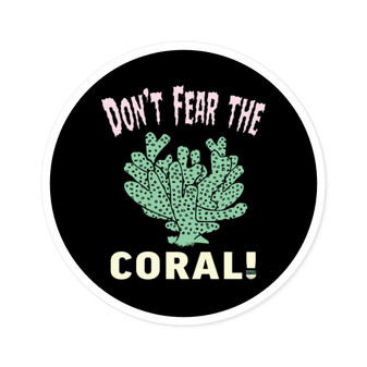 Don't Fear The Coral Round Sticker (Premium Vinyl Beach Sticker By Seashell Mart And Emporium) - 5 sizes