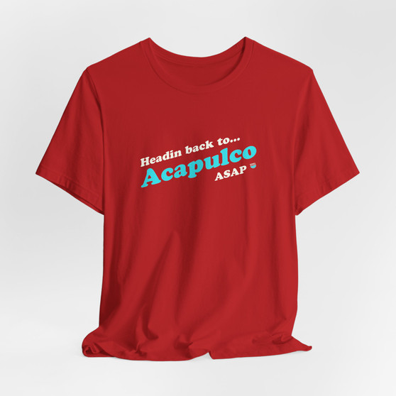 Acapulco Shirt Headin Back ASAP (Unisex Jersey Short Sleeve Tee By Seashell Mart And Emporium) - 6 colors