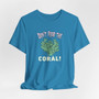 Don't Fear The Coral Shirt (Unisex Jersey Short Sleeve Tee By Seashell Mart And Emporium) - 6 colors