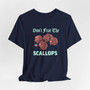 Don't Fear The Scallops Shirt (Unisex Jersey Short Sleeve Tee By Seashell Mart And Emporium) - 5 colors