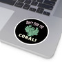 Don't Fear The Coral Round Sticker (Premium Vinyl Beach Sticker By Seashell Mart And Emporium) - 5 sizes