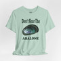 Don't Fear the Abalone Fun Seashell Shirt (Unisex Jersey Short Sleeve Tee By Seashell Mart And Emporium) - 5 colors