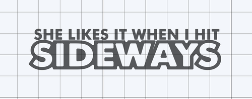 She likes when i hit it sideways