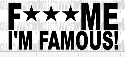F*** me im famous