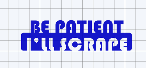 Be patient I'll scrape