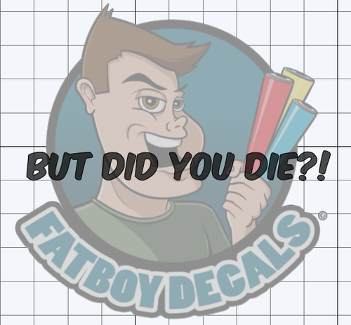But did you die?!