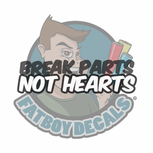 Break parts not hearts 