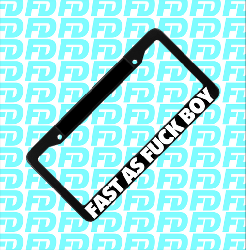 Fast as fuck boy PLATE FRAME