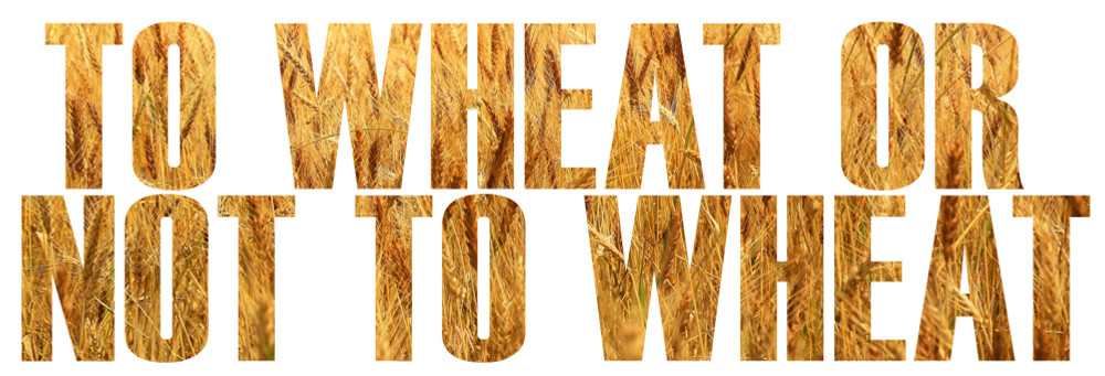 To Wheat or Not to Wheat