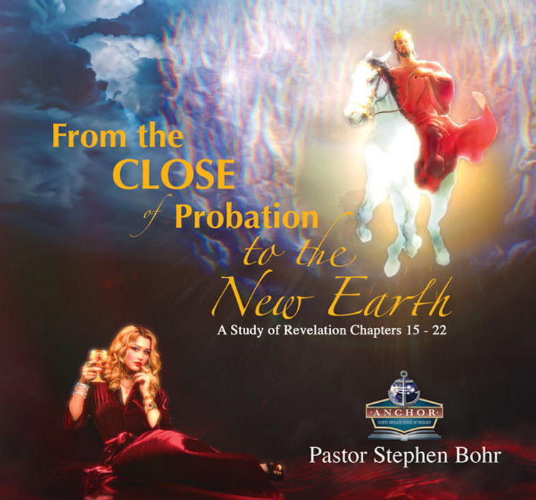 From the Close of Probation to the New Earth: A Study of Revelation Chapters 15 to 22