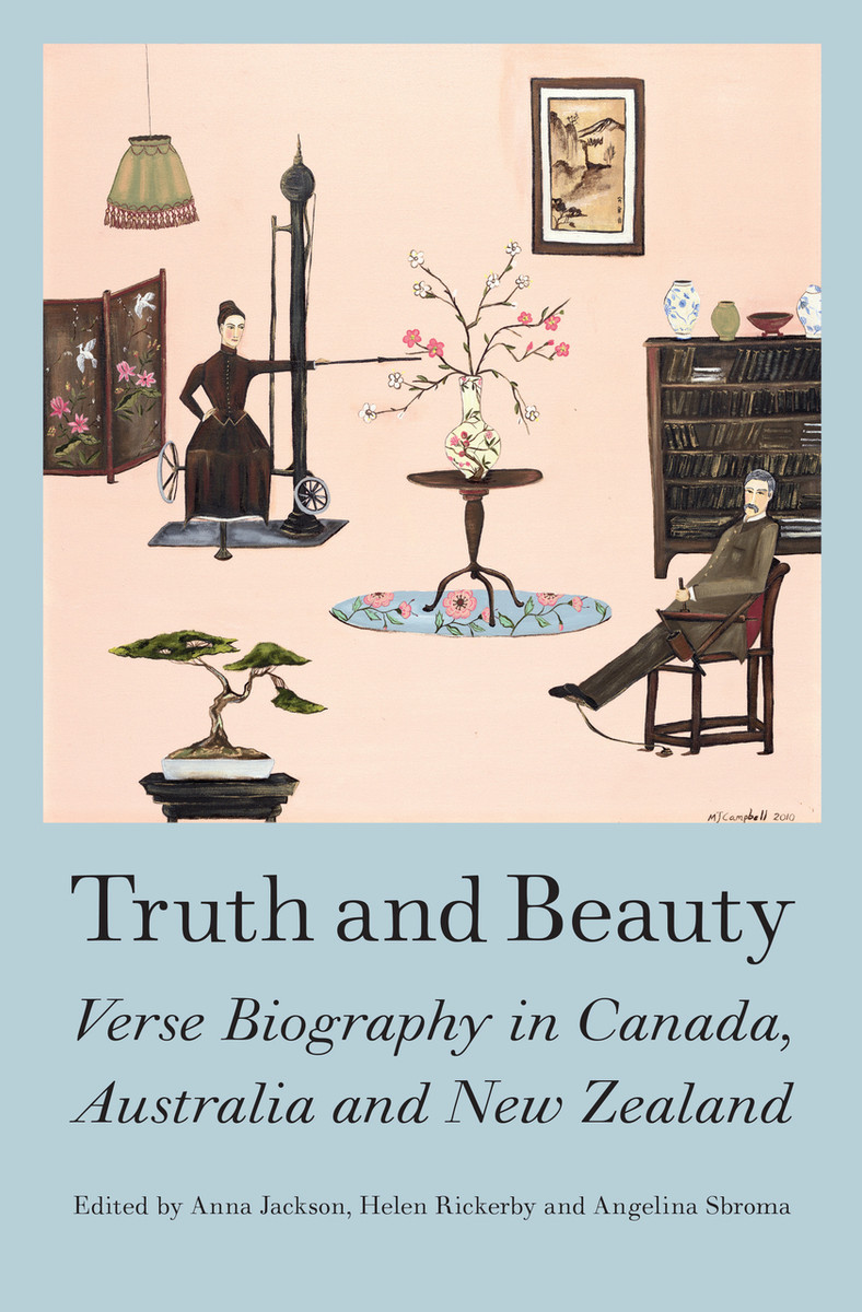 Truth and Beauty: Verse Biography in Canada, Australia and New Zealand